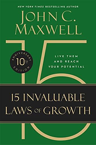 The 15 Invaluable Laws of Growth: Live Them and Reach Your Potential (10th Anniversary Edition)