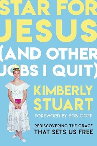 Star for Jesus (and Other Jobs I Quit) Rediscovering the Grace That Sets Us Free