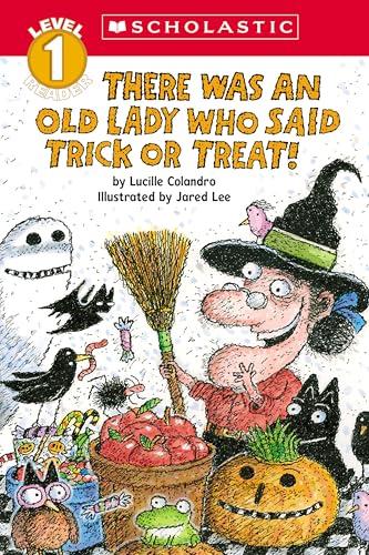 There Was an Old Lady Who Said Trick or Treat! (Scholastic Reader, Level 1)