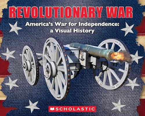 Revolutionary War: America's War for Independence: A Visual History