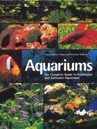 Aquariums: The Complete Guide To Freshwater And Saltwater Aquariums