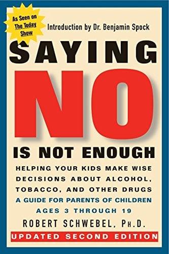 Saying No Is Not Enough: Helping Your Kids Make Wise Decisions About Alcohol, Tobacco, and Other Drugs (Updated 2nd Edition)