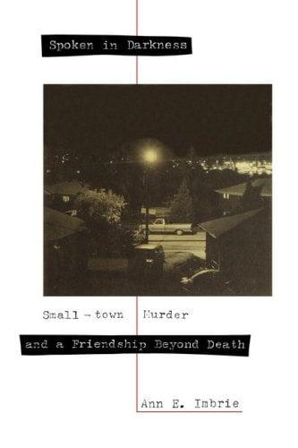 Spoken in Darkness: Small-Town Murder and a Friendship Beyond Death