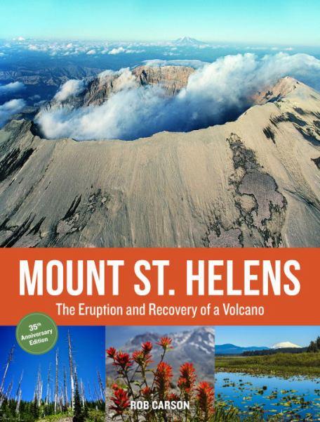 Mount St. Helens: The Eruption and Recovery of a Volcano (35th Anniversary Edition)