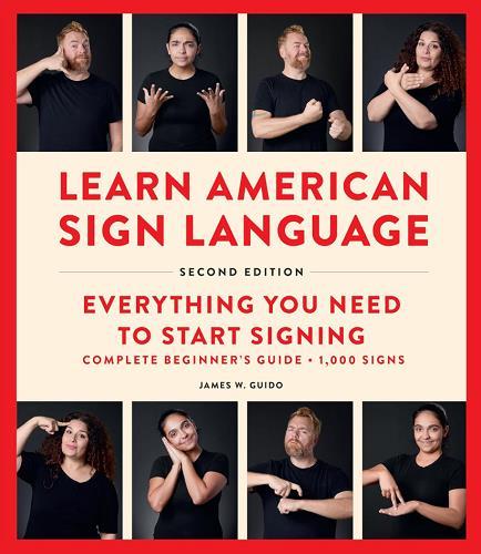 Learn American Sign Language: Everything You Need to Start Signing (2nd Edition)