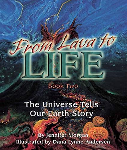From Lava to Life: The Universe Tells Our Earth Story (The Universe Series, Bk. 2)