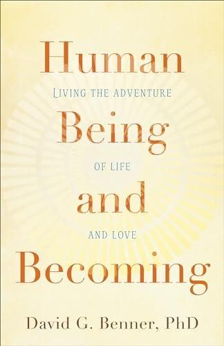 Human Being and Becoming: Living the Adventure of Life and Love