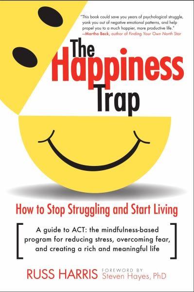 The Happiness Trap: How to Stop Struggling and Start Living