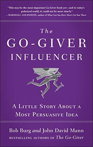 The Go-Giver Influencer: A Little Story About a Most Persuasive Idea