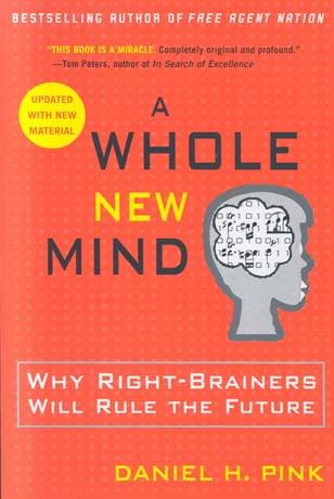 A Whole New Mind: Why Right-Brainers Will Rule the Future