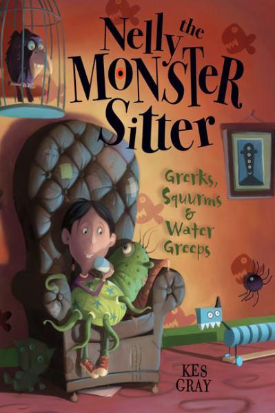 Grerks, Squurms & Water Greeps (Nelly The Monster Sitter)