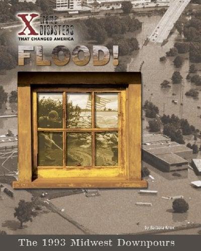 Flood! The 1993 Midwest Downpours (X-Treme Disasters That Changed America)