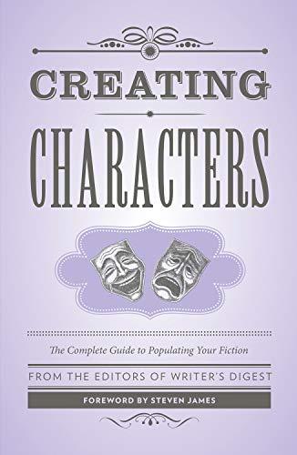 Creating Characters: The Complete Guide to Populating Your Fiction
