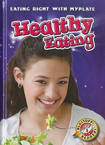 Healthy Eating (Eating Right With Myplate, Blastoff! Readers, Level 2)