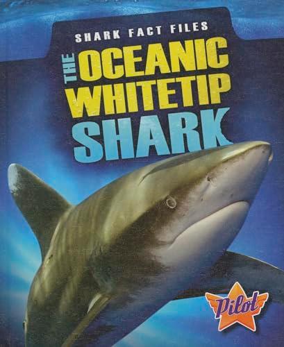 The Oceanic Whitetip Shark (Pilot, Shark Fact Files)
