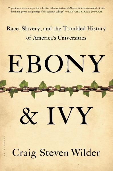 Ebony & Ivy: Race, Slavery, and the Troubled History of America's Universities