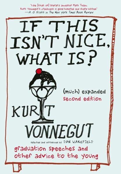 If This Isn't Nice What Is? The Graduation Speeches and Other Words to Live By (Much) Expanded Second Edition)