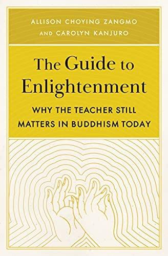 The Guide to Enlightenment: Why the Teacher Still Matters in Buddhism Today
