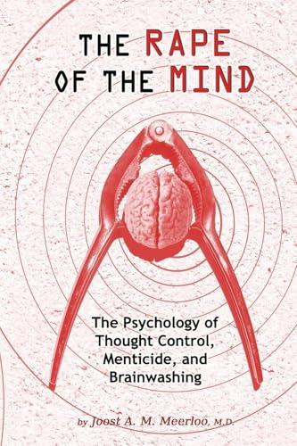 The Rape of the Mind: The Psychology of Thought Control, Menticide, and Brainwashing