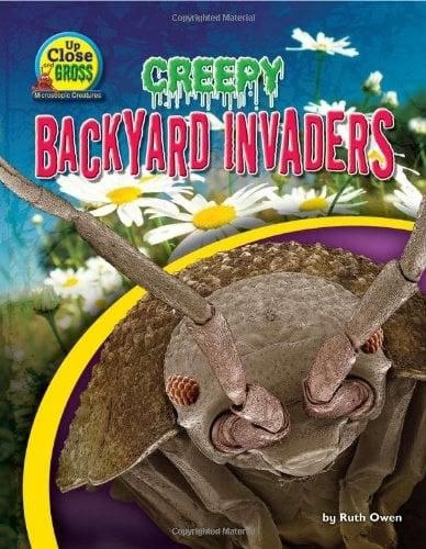 Creepy Backyard Invaders (Up Close and Gross: Microscopic Creatures)
