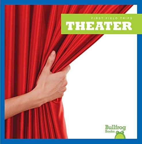 Theater (Bullfrog Books, First Field Trips)