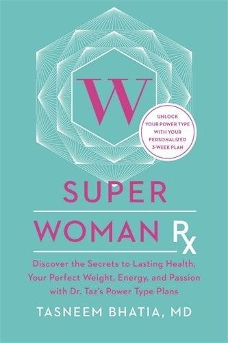 Super Woman Rx: Unlock the Secrets to Lasting Health, Your Perfect Weight, Energy, and Passion with Dr. Taz's Power Type Plans