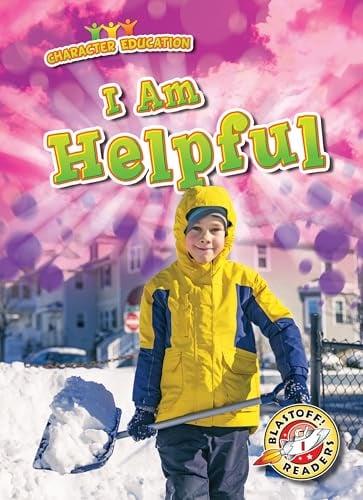 I Am Helpful (Character Education, Blastoff! Readers, Level 1)