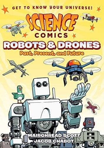 Robots and Drones: Past, Present, and Future (Science Comics)