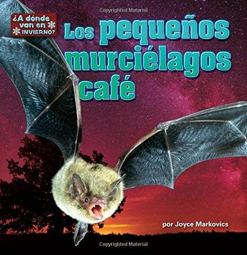 Los Pequeños Murciélagos Café (¿A Dónde van en Invierno? Pedacitos Lectores)