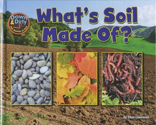 What's Soil Made Of? (Down & Dirty: The Secrets of Soil)