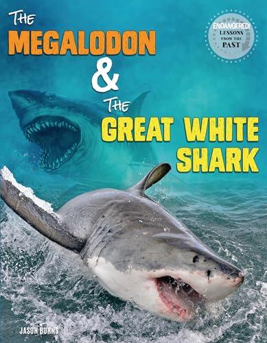 The Megalodon and the Great White Shark (Endangered: Lessons From the Past)