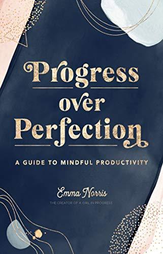 Progress Over Perfection: A Guide to Mindful Productivity (Live Well)