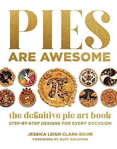 Pies Are Awesome: The Definitive Pie Art Book Step-By-Step Designs for All Occasions