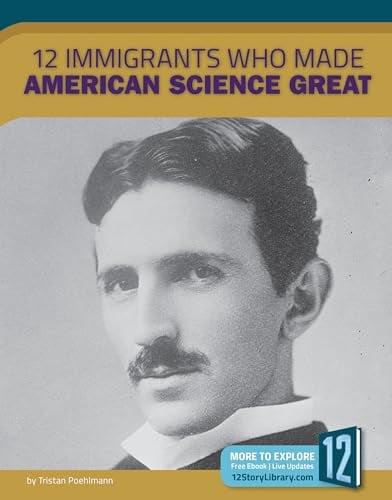 12 Immigrants Who Made American Science Great (A Nation of Immigrants)