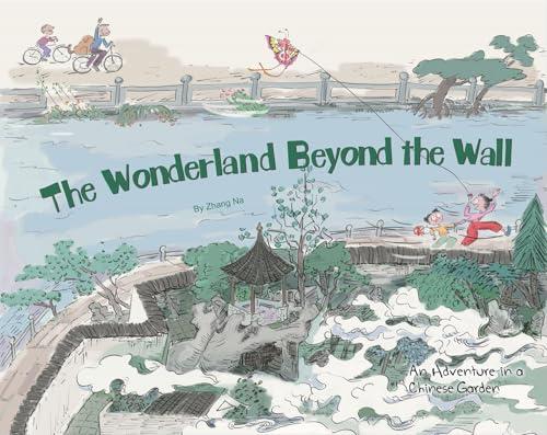 The Wonderland Beyond the Wall: An Adventure in a Chinese Garden