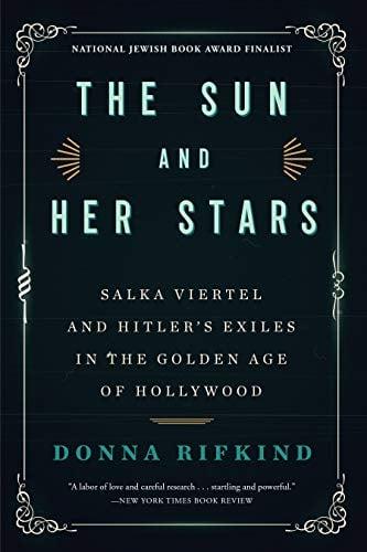 The Sun and Her Stars: Salka Viertel and Hitler's Exiles in the Golden Age of Hollywood