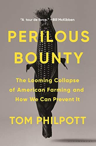 Perilous Bounty: The Looming Collapse of American Farming and How We Can Prevent It