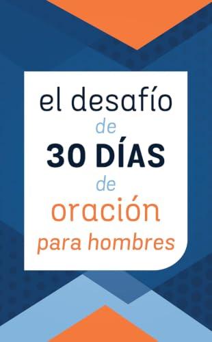 El Desafío de 30 Días de Oración Para Hombres (El Desafío de 30 Días de Oración)