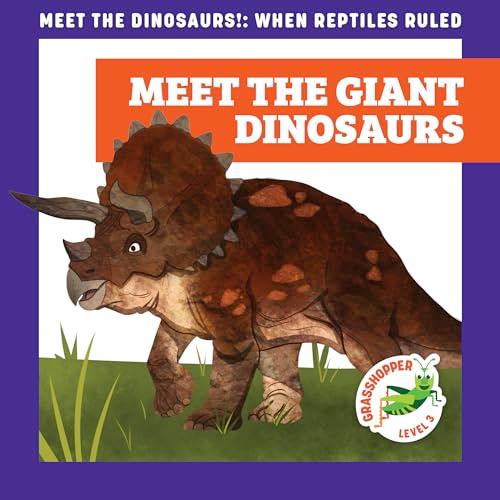 Meet the Giant Dinosaurs (Meet the Dinosaurs, Grasshopper, Level 3)