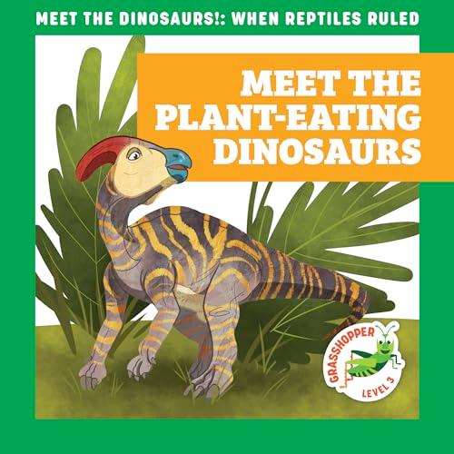 Meet the Plant-Eating Dinosaurs  (Meet the Dinosaurs, Grasshopper, Level 3)