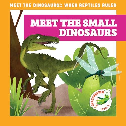 Meet the Small Dinosaurs (Meet the Dinosaurs, Grasshopper, Level 3)