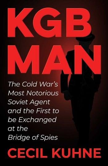 KGB Man: The Cold War's Most Notorious Soviet Agent and the First to be Exchanged at the Bridge of Spies