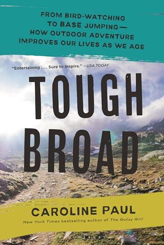 Tough Broad: From Bird-Watching to Base Jumping—How Outdoor Adventure Improves our Lives As We Age