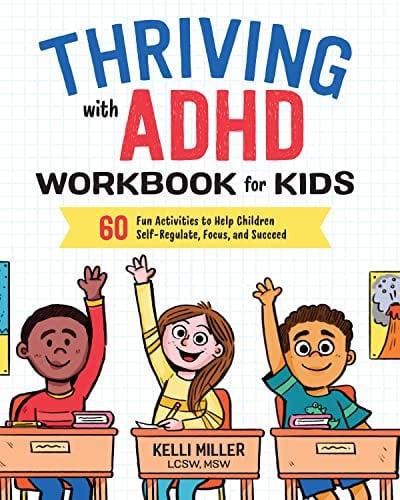Thriving With ADHD Workbook for Kids: 60 Fun Activities to Help Children Self-Regulate, Focus, and Succeed