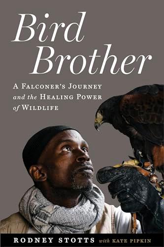 Bird Brother: A Falconer's Journey and the Healing Power of Wildlife