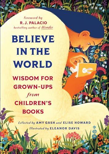 Believe In the World: Wisdom for Grown-Ups From Children's Books