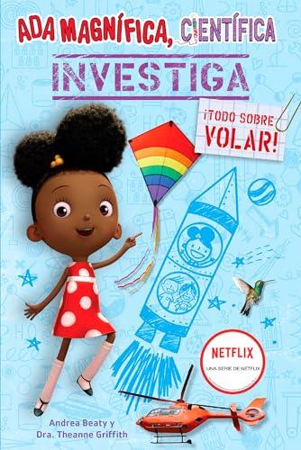 Todo Sobre Volar (Ada Magnifica, Cientifica Investiga)