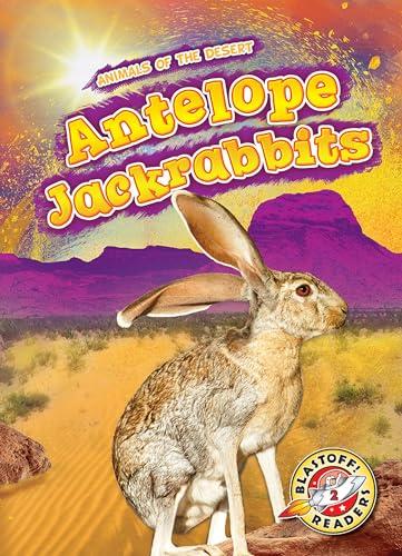 Antelope Jackrabbits (Animals of the Desert, Blastoff! Readers, Level 2)