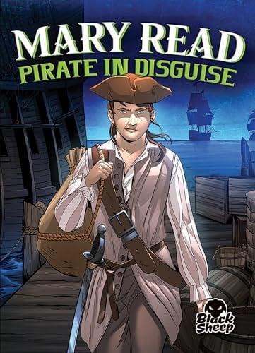 Mary Read: Pirate in Disguise (Black Sheep, Pirate Tales)