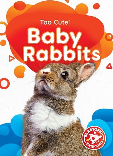 Baby Rabbits (Too Cute, Blastoff! Beginners)